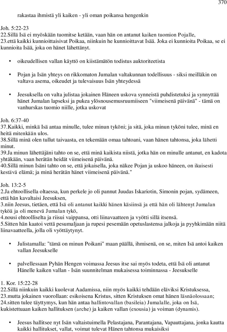 oikeudellisen vallan käyttö on kiistämätön todistus auktoriteetista Pojan ja Isän yhteys on rikkomaton Jumalan valtakunnan todellisuus - siksi meilläkin on valtava asema, oikeudet ja tulevaisuus Isän