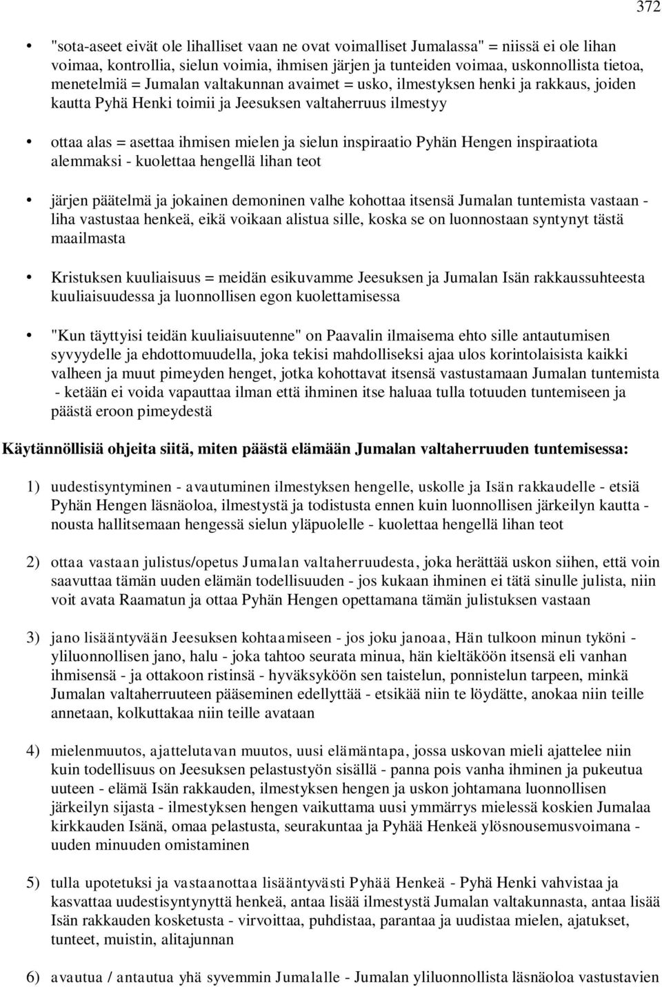 Hengen inspiraatiota alemmaksi - kuolettaa hengellä lihan teot järjen päätelmä ja jokainen demoninen valhe kohottaa itsensä Jumalan tuntemista vastaan - liha vastustaa henkeä, eikä voikaan alistua