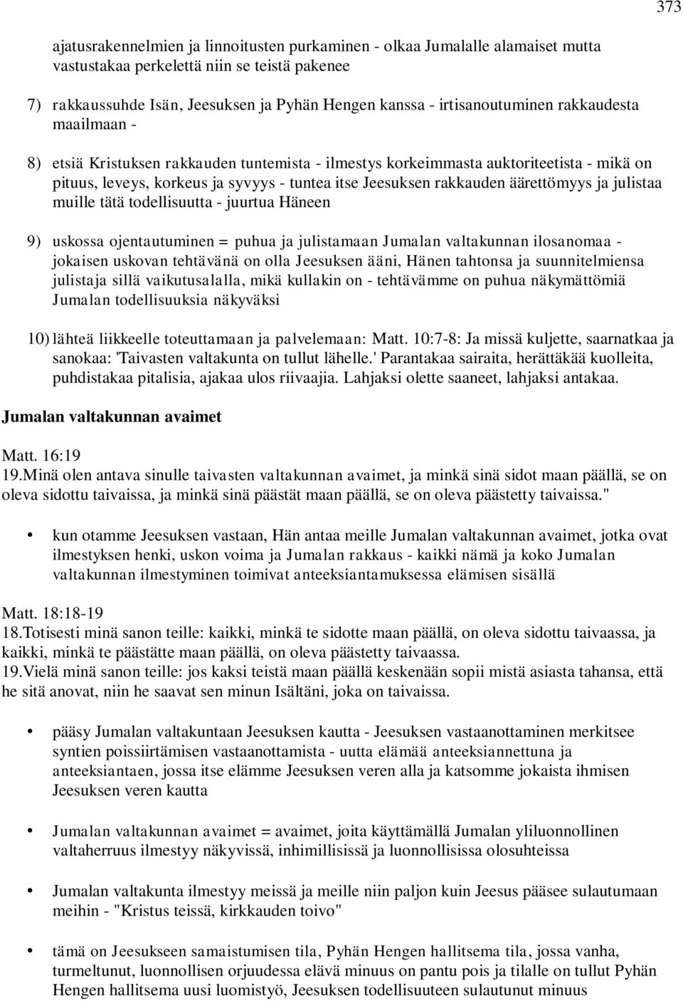 äärettömyys ja julistaa muille tätä todellisuutta - juurtua Häneen 9) uskossa ojentautuminen = puhua ja julistamaan Jumalan valtakunnan ilosanomaa - jokaisen uskovan tehtävänä on olla Jeesuksen ääni,