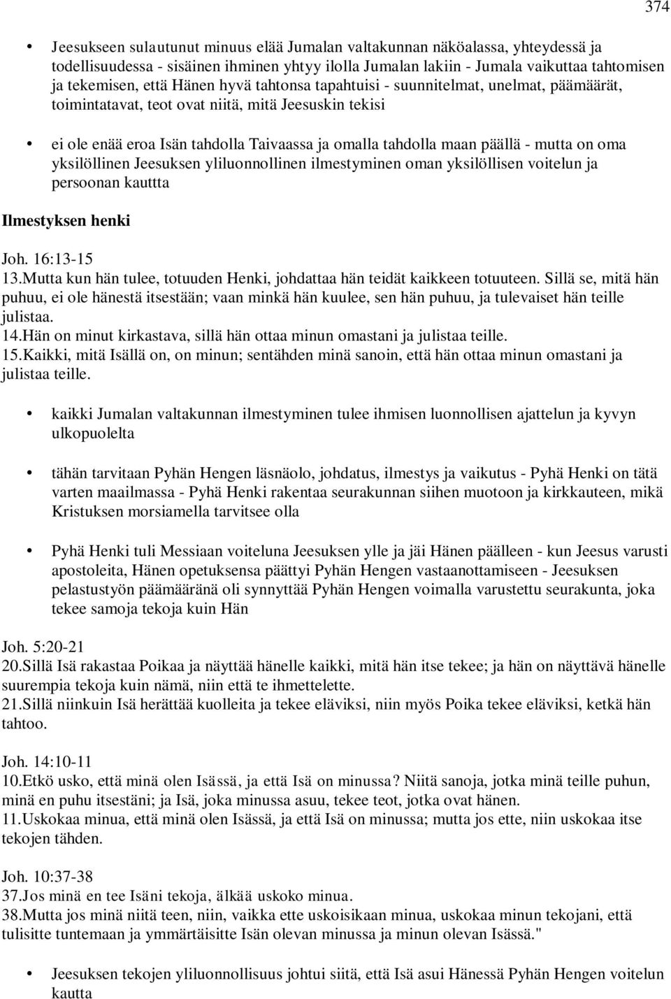 oma yksilöllinen Jeesuksen yliluonnollinen ilmestyminen oman yksilöllisen voitelun ja persoonan kauttta Ilmestyksen henki Joh. 16:13-15 13.