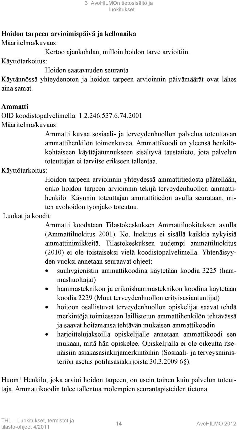 2001 Ammatti kuvaa sosiaali- ja terveydenhuollon palvelua toteuttavan ammattihenkilön toimenkuvaa.