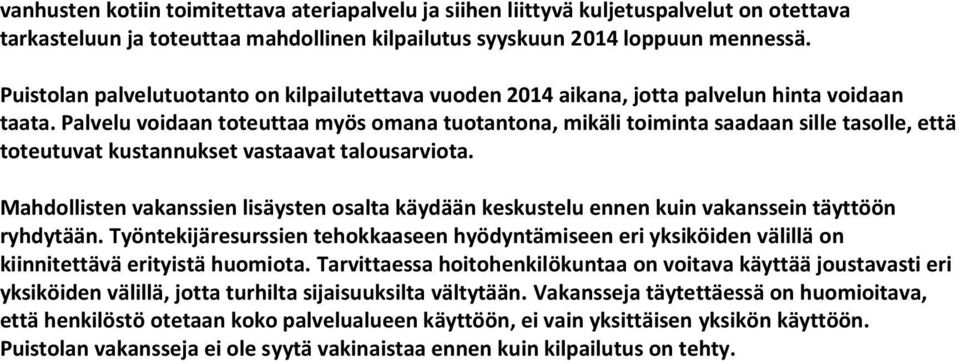 Palvelu voidaan toteuttaa myös omana tuotantona, mikäli toiminta saadaan sille tasolle, että toteutuvat kustannukset vastaavat talousarviota.