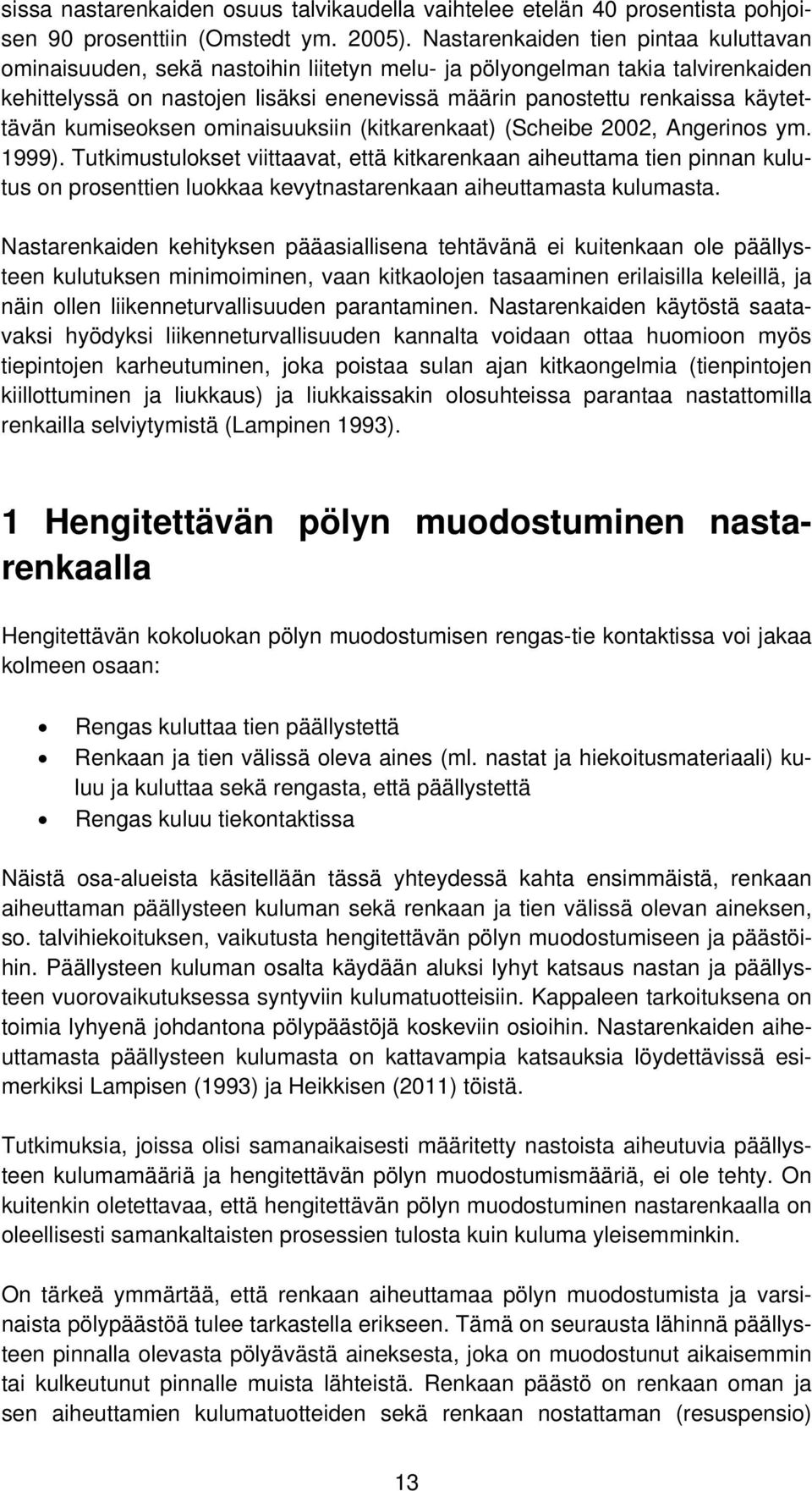 käytettävän kumiseoksen ominaisuuksiin (kitkarenkaat) (Scheibe 2002, Angerinos ym. 1999).