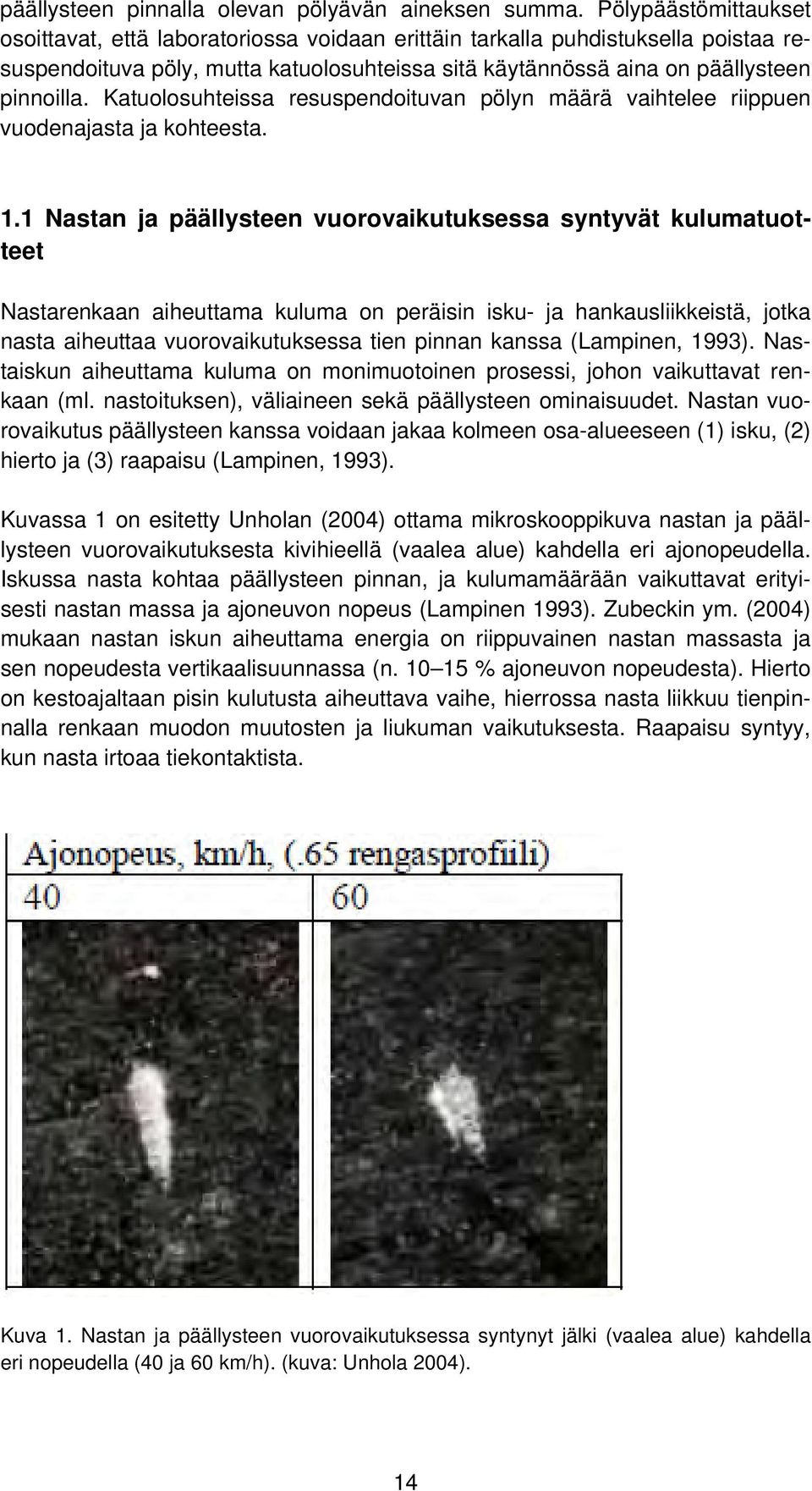 Katuolosuhteissa resuspendoituvan pölyn määrä vaihtelee riippuen vuodenajasta ja kohteesta. 1.