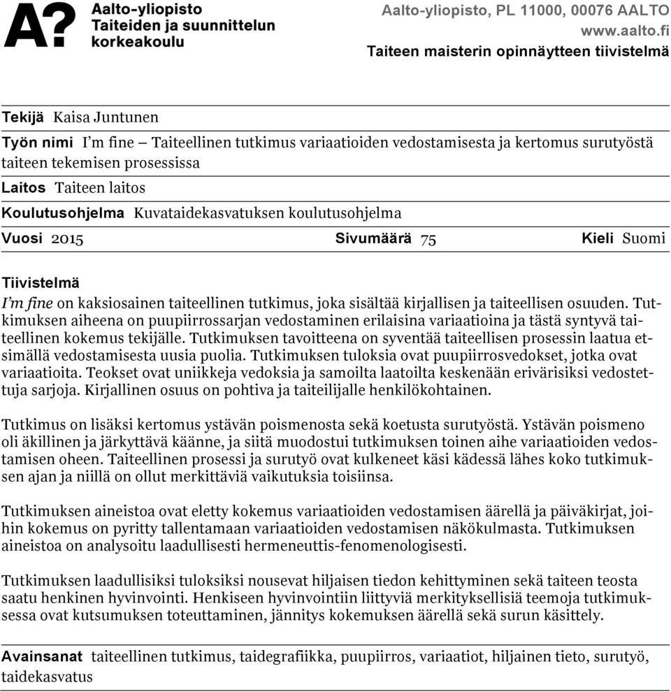 Taiteen laitos Koulutusohjelma Kuvataidekasvatuksen koulutusohjelma Vuosi 2015 Sivumäärä 75 Kieli Suomi Tiivistelmä I m fine on kaksiosainen taiteellinen tutkimus, joka sisältää kirjallisen ja