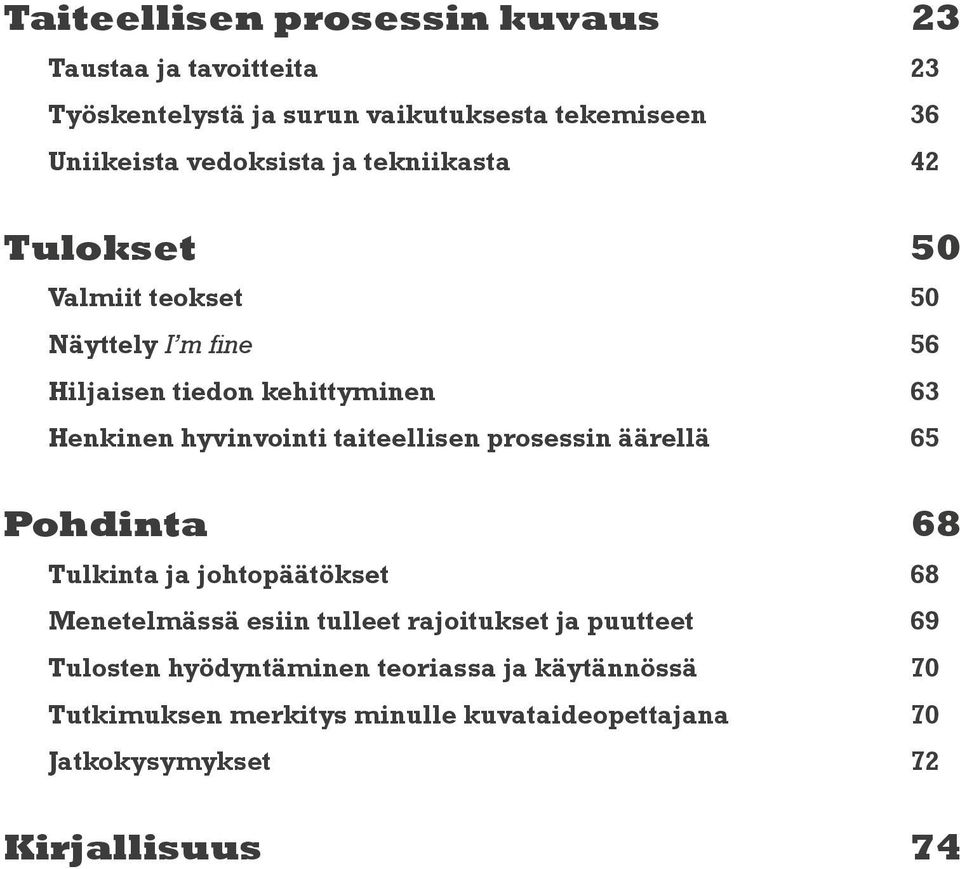 hyvinvointi taiteellisen prosessin äärellä 65 Pohdinta 68 Tulkinta ja johtopäätökset 68 Menetelmässä esiin tulleet rajoitukset ja