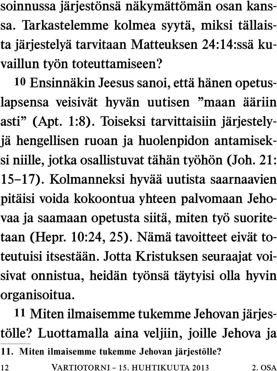 Toiseksi tarvittaisiin j arjestelyj a hengellisen ruoan ja huolenpidon antamiseksi niille, jotka osallistuvat t ah an ty oh on (Joh. 21: 15 17).