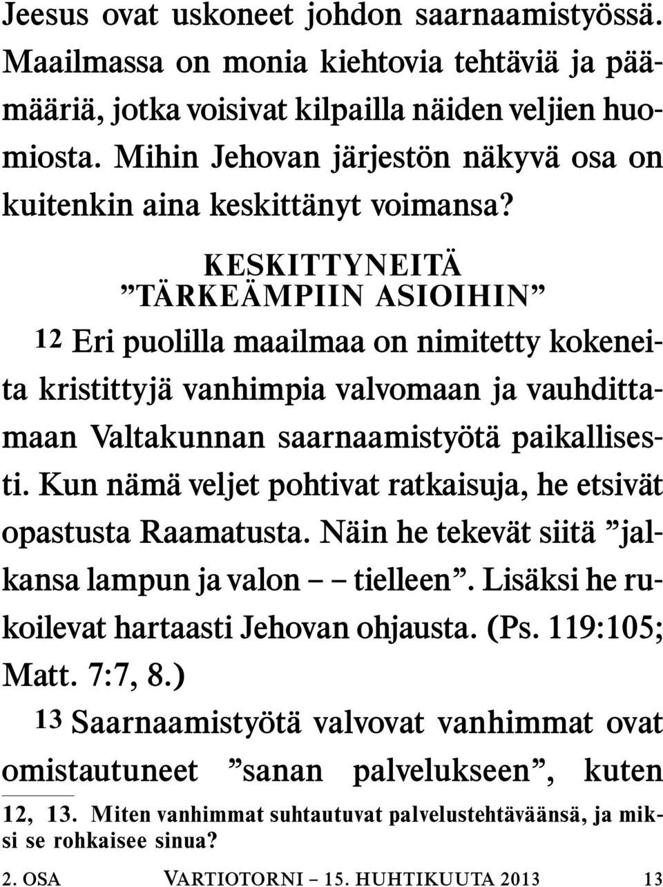 KESKITTYNEITA TARKE AMPIIN ASIOIHIN 12 Eri puolilla maailmaa on nimitetty kokeneita kristittyj a vanhimpia valvomaan ja vauhdittamaan Valtakunnan saarnaamisty ot a paikallisesti.