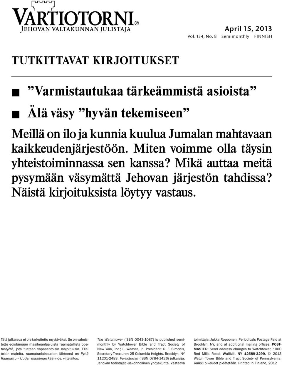 Miten voimme olla taysin yhteistoiminnassa sen kanssa? Mika auttaa meita pysyma an vasym att ajehovanj arjeston tahdissa? Naist a kirjoituksista loytyy vastaus.