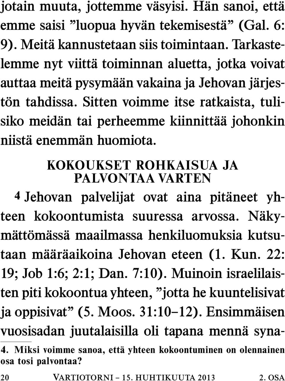 Sitten voimme itse ratkaista, tuli- siko meidan tai perheemme kiinnitta a johonkin niista enemman huomiota.