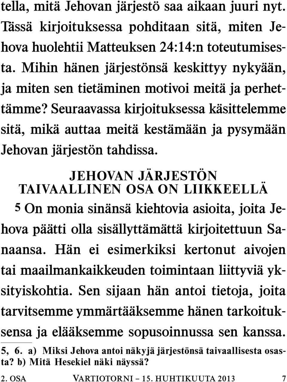 Seuraavassa kirjoituksessa k asittelemme sit a, mik a auttaa meit akest am a an ja pysym a an Jehovan jarjest on tahdissa.