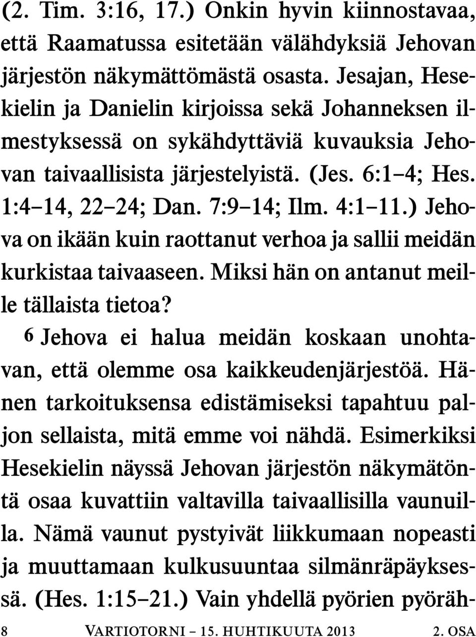 4:1 11.) Jehova on ika an kuin raottanut verhoa ja sallii meidan kurkistaa taivaaseen. Miksi han on antanut meille t allaista tietoa?