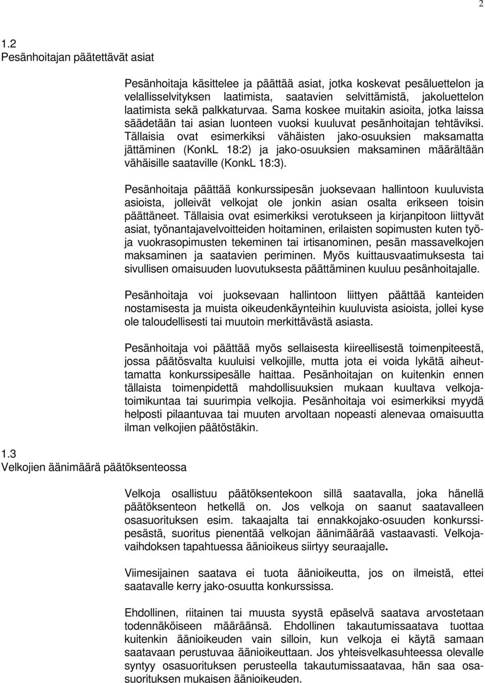 palkkaturvaa. Sama koskee muitakin asioita, jotka laissa säädetään tai asian luonteen vuoksi kuuluvat pesänhoitajan tehtäviksi.