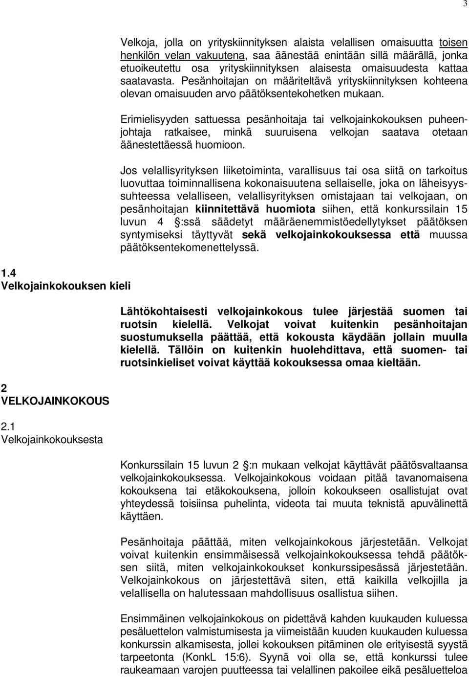 yrityskiinnityksen alaisesta omaisuudesta kattaa saatavasta. Pesänhoitajan on määriteltävä yrityskiinnityksen kohteena olevan omaisuuden arvo päätöksentekohetken mukaan.