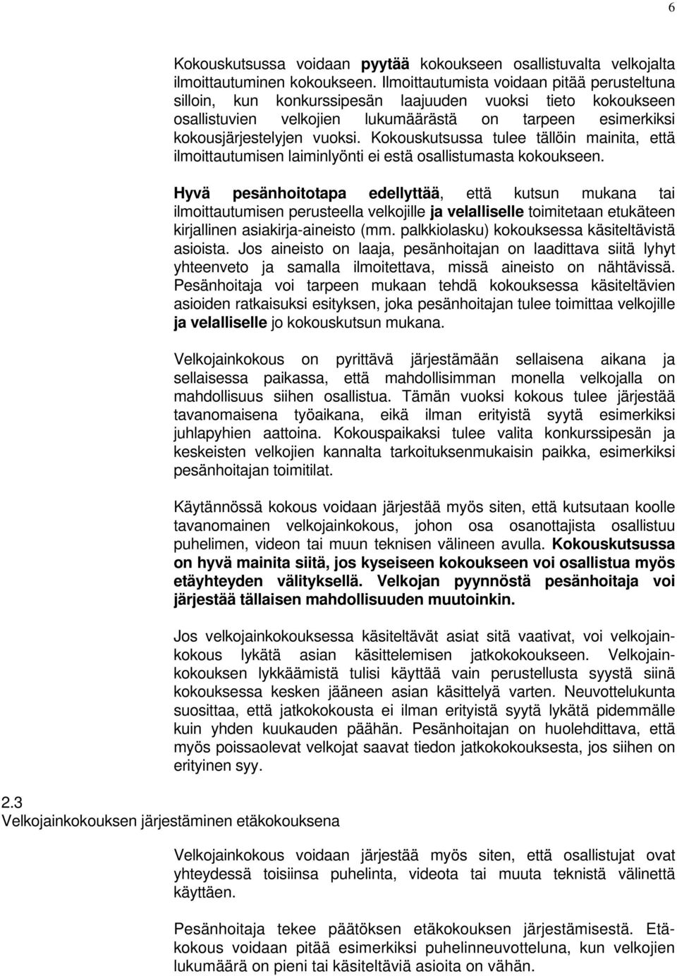 Kokouskutsussa tulee tällöin mainita, että ilmoittautumisen laiminlyönti ei estä osallistumasta kokoukseen.
