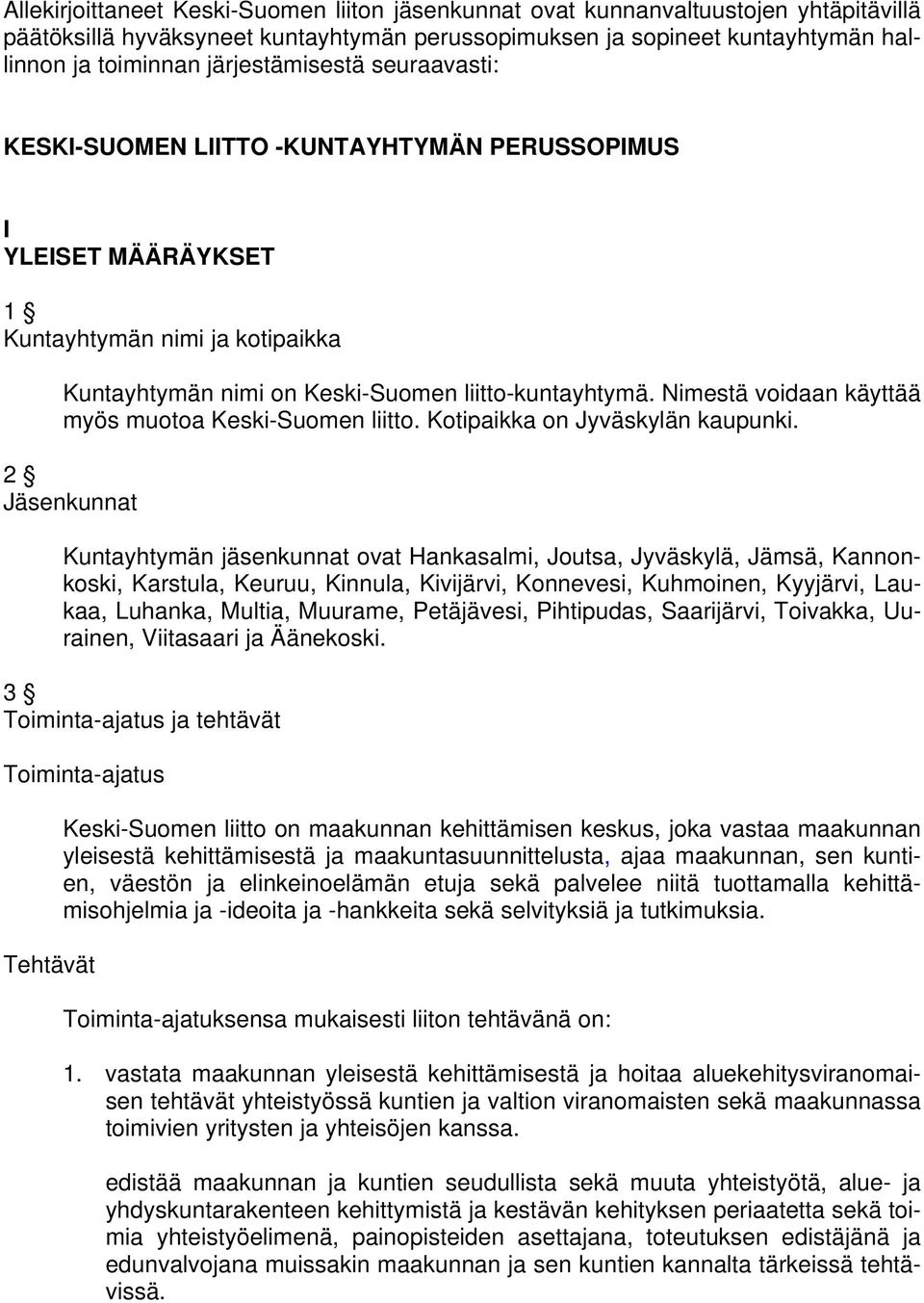 Nimestä voidaan käyttää myös muotoa Keski-Suomen liitto. Kotipaikka on Jyväskylän kaupunki.