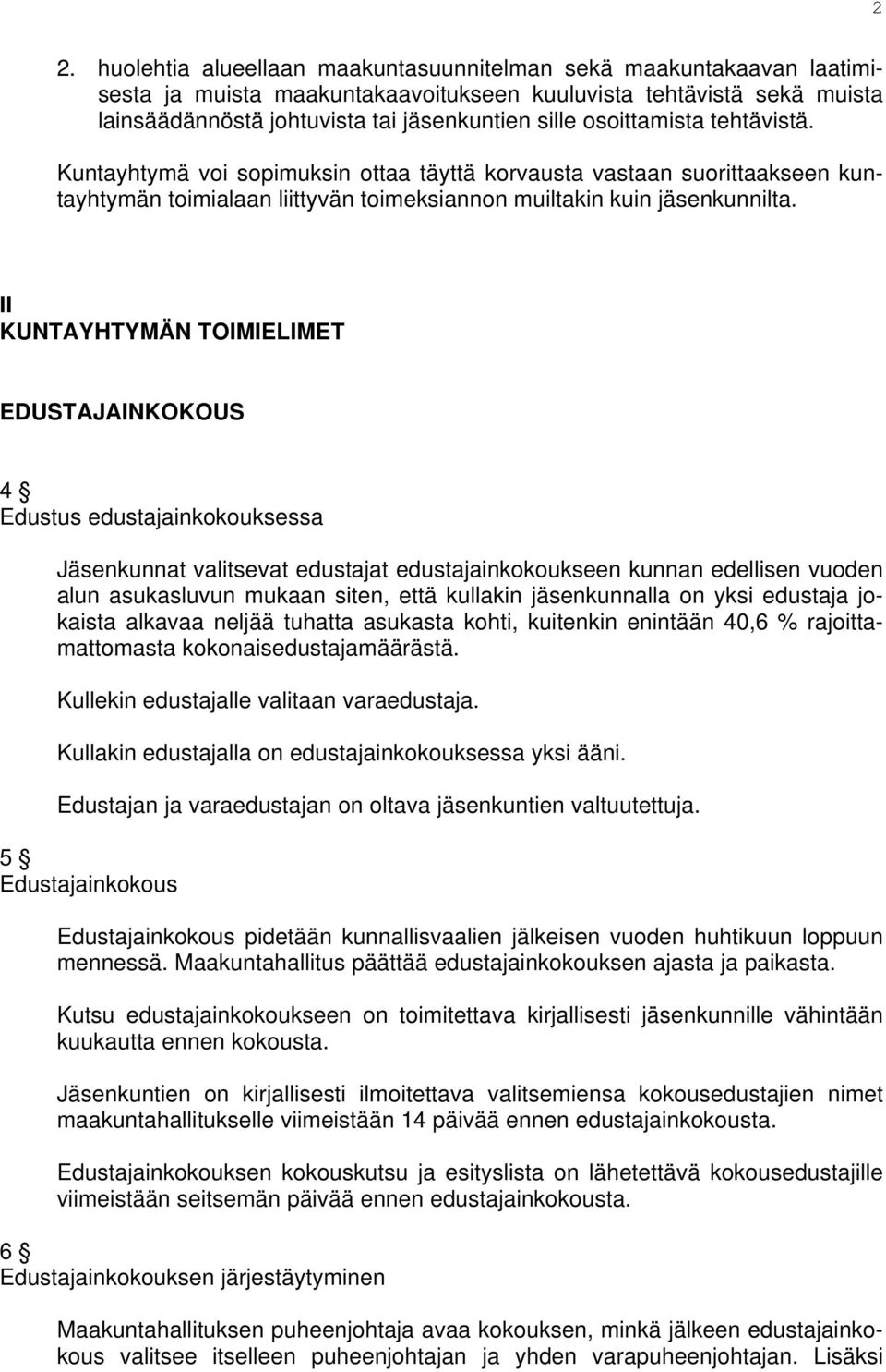 II KUNTAYHTYMÄN TOIMIELIMET EDUSTAJAINKOKOUS 4 Edustus edustajainkokouksessa Jäsenkunnat valitsevat edustajat edustajainkokoukseen kunnan edellisen vuoden alun asukasluvun mukaan siten, että kullakin