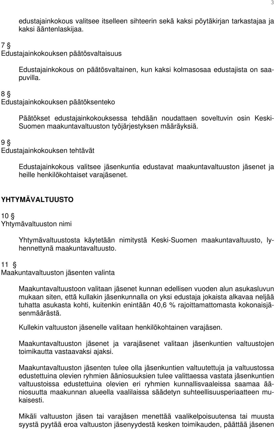 8 Edustajainkokouksen päätöksenteko Päätökset edustajainkokouksessa tehdään noudattaen soveltuvin osin Keski- Suomen maakuntavaltuuston työjärjestyksen määräyksiä.