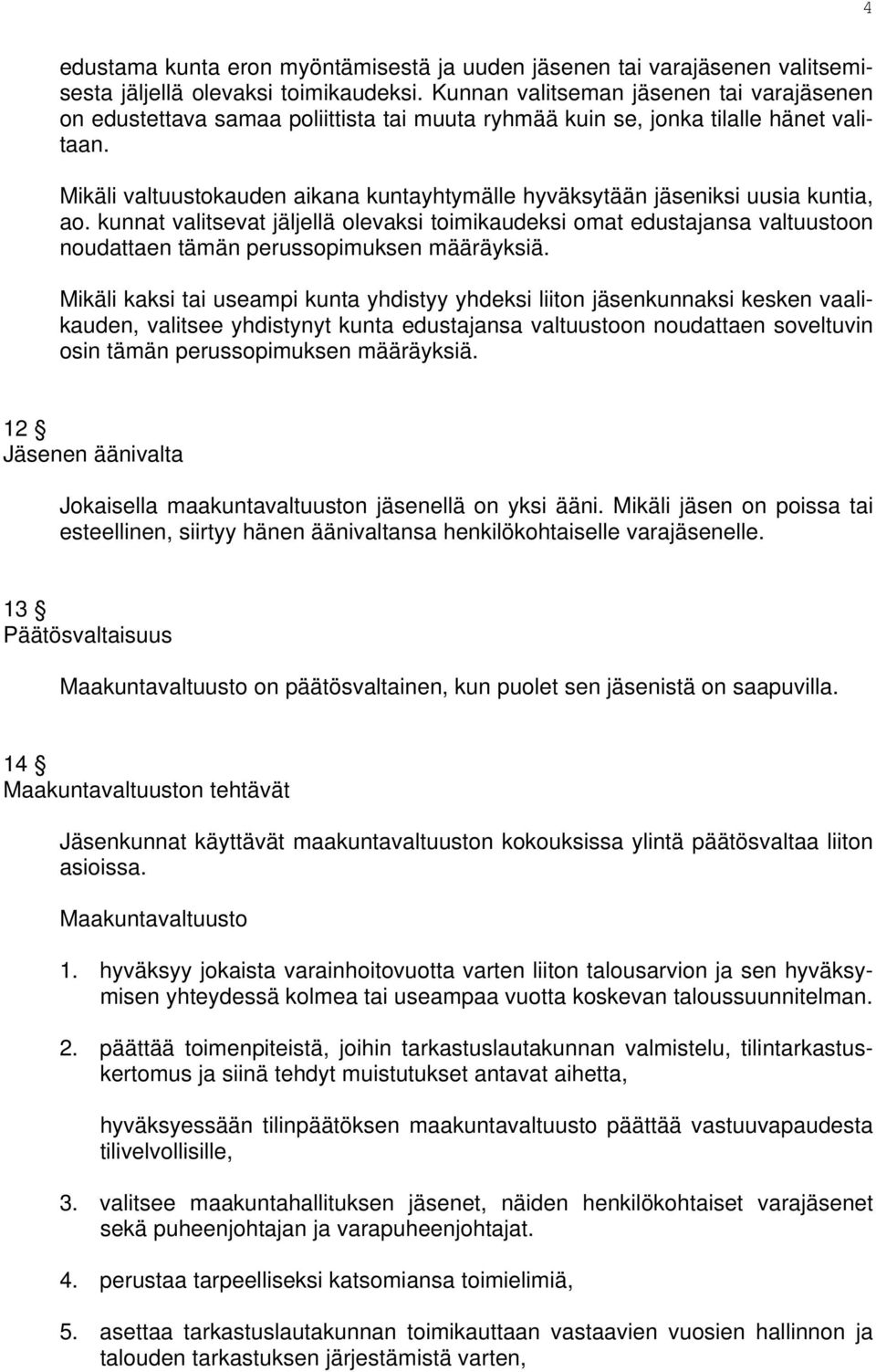 Mikäli valtuustokauden aikana kuntayhtymälle hyväksytään jäseniksi uusia kuntia, ao.