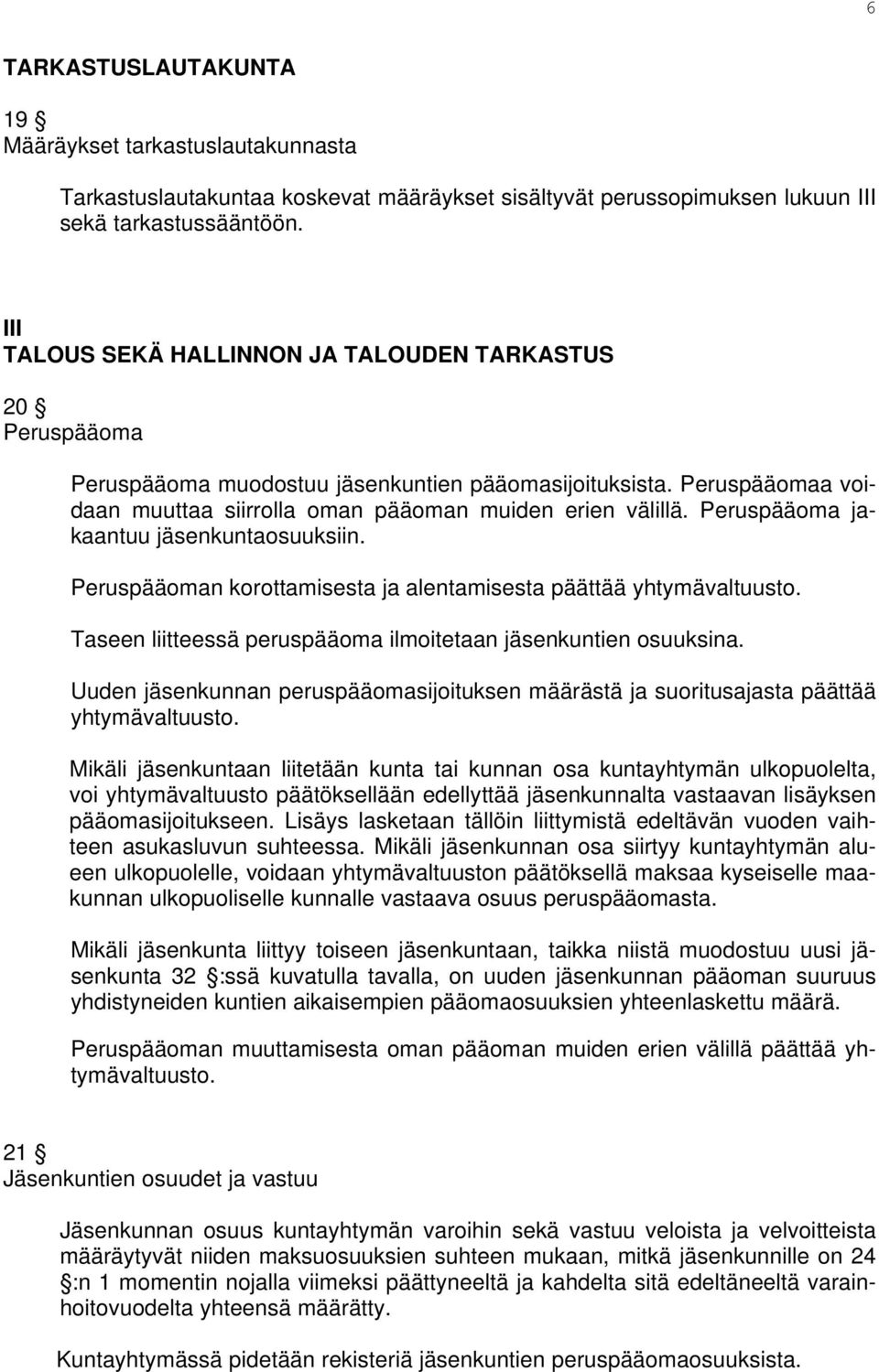 Peruspääoma jakaantuu jäsenkuntaosuuksiin. Peruspääoman korottamisesta ja alentamisesta päättää yhtymävaltuusto. Taseen liitteessä peruspääoma ilmoitetaan jäsenkuntien osuuksina.