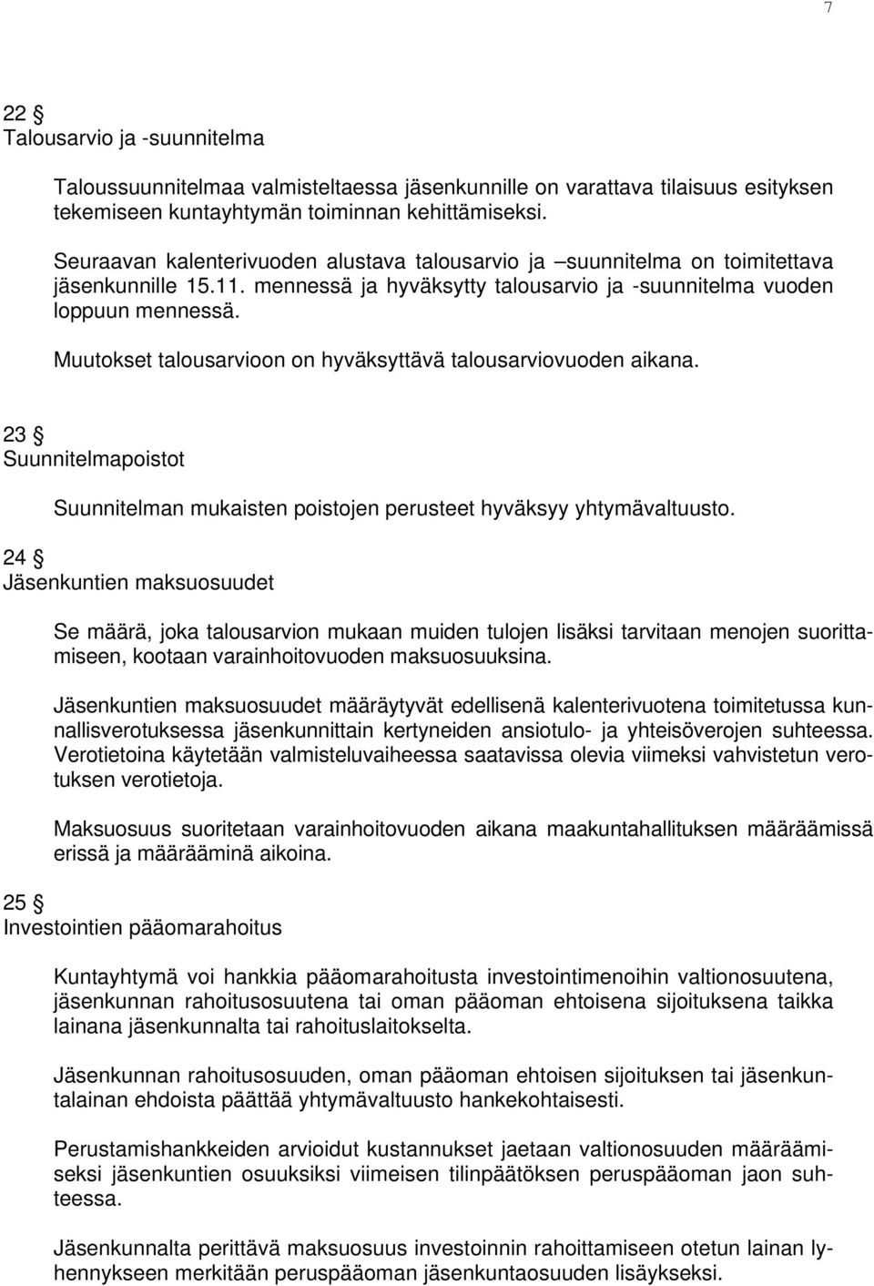Muutokset talousarvioon on hyväksyttävä talousarviovuoden aikana. 23 Suunnitelmapoistot Suunnitelman mukaisten poistojen perusteet hyväksyy yhtymävaltuusto.