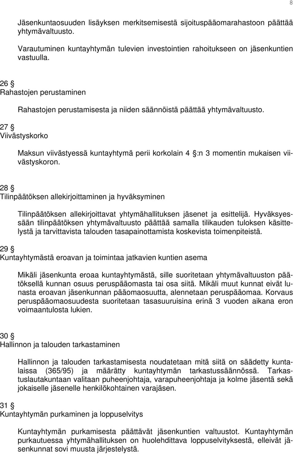 27 Viivästyskorko Maksun viivästyessä kuntayhtymä perii korkolain 4 :n 3 momentin mukaisen viivästyskoron.