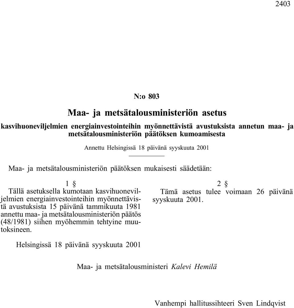 energiainvestointeihin myönnettävistä avustuksista 15 päivänä tammikuuta 1981 annettu maa- ja metsätalousministeriön päätös (48/1981) siihen myöhemmin tehtyine muutoksineen.