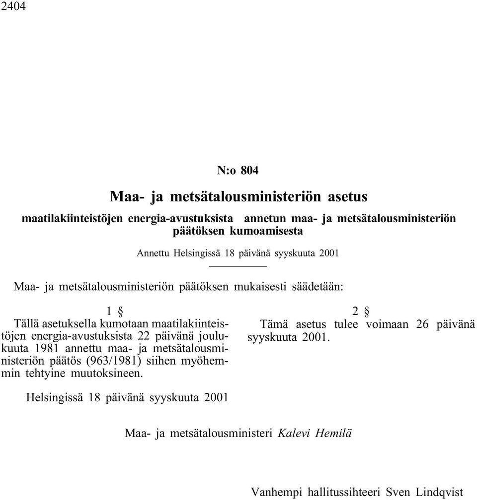 energia-avustuksista 22 päivänä joulukuuta 1981 annettu maa- ja metsätalousministeriön päätös (963/1981) siihen myöhemmin tehtyine muutoksineen.