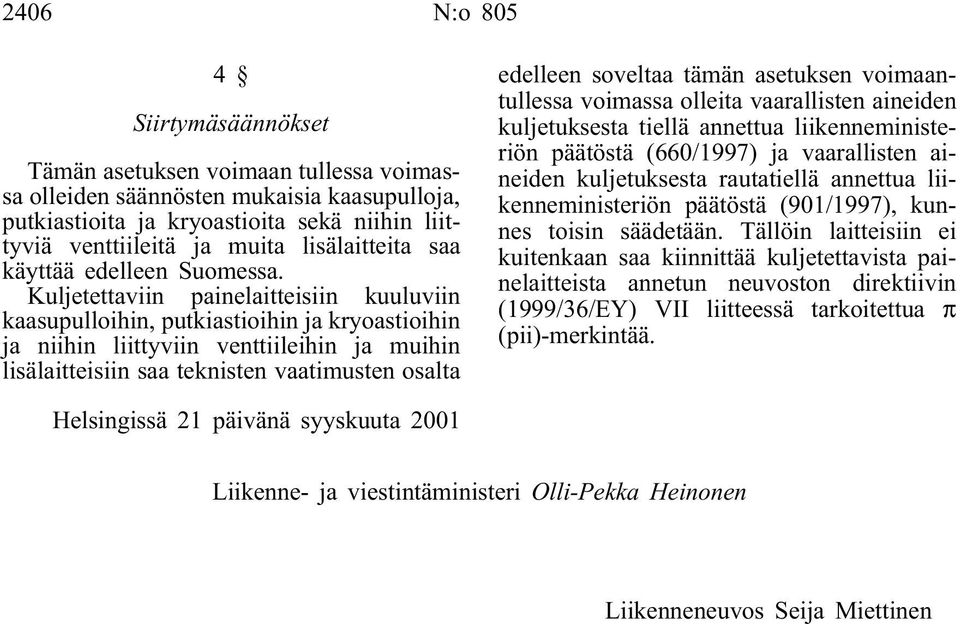 Kuljetettaviin painelaitteisiin kuuluviin kaasupulloihin, putkiastioihin ja kryoastioihin ja niihin liittyviin venttiileihin ja muihin lisälaitteisiin saa teknisten vaatimusten osalta edelleen