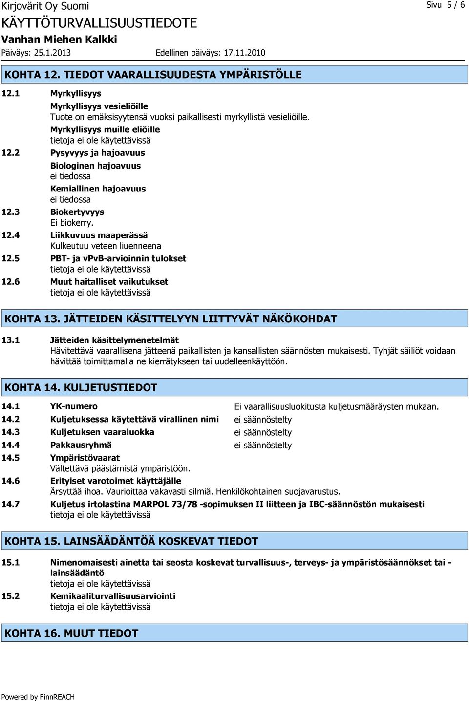 5 PBT- ja vpvb-arvioinnin tulokset 12.6 Muut haitalliset vaikutukset KOHTA 13. JÄTTEIDEN KÄSITTELYYN LIITTYVÄT NÄKÖKOHDAT 13.