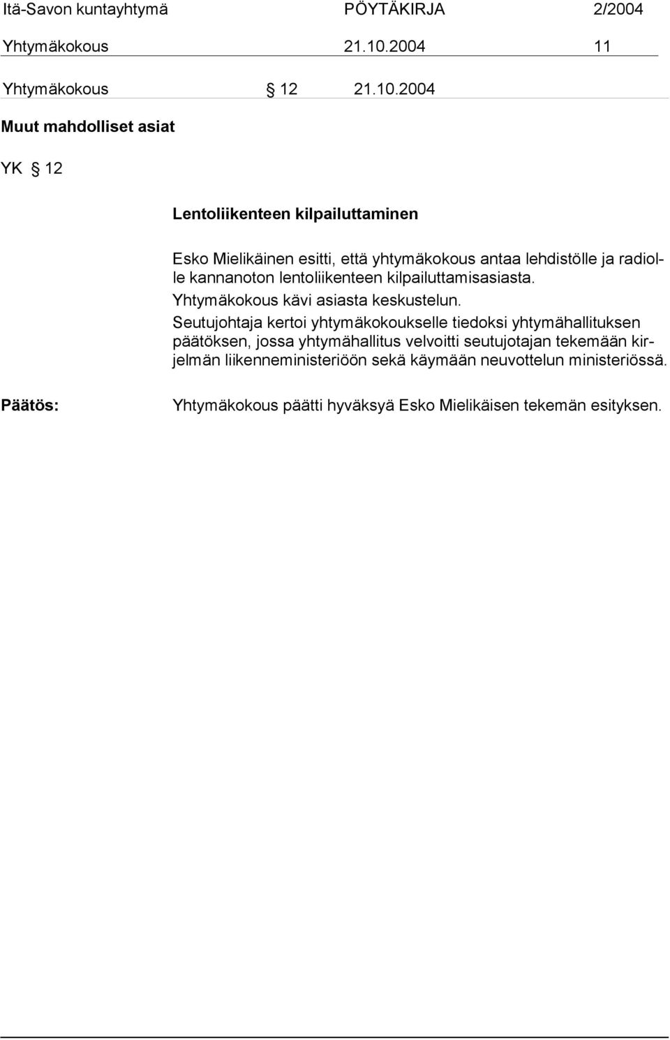 2004 Muut mahdolliset asiat YK 12 Lentoliikenteen kilpailuttaminen Esko Mielikäinen esitti, että yhtymäkokous antaa lehdistölle ja