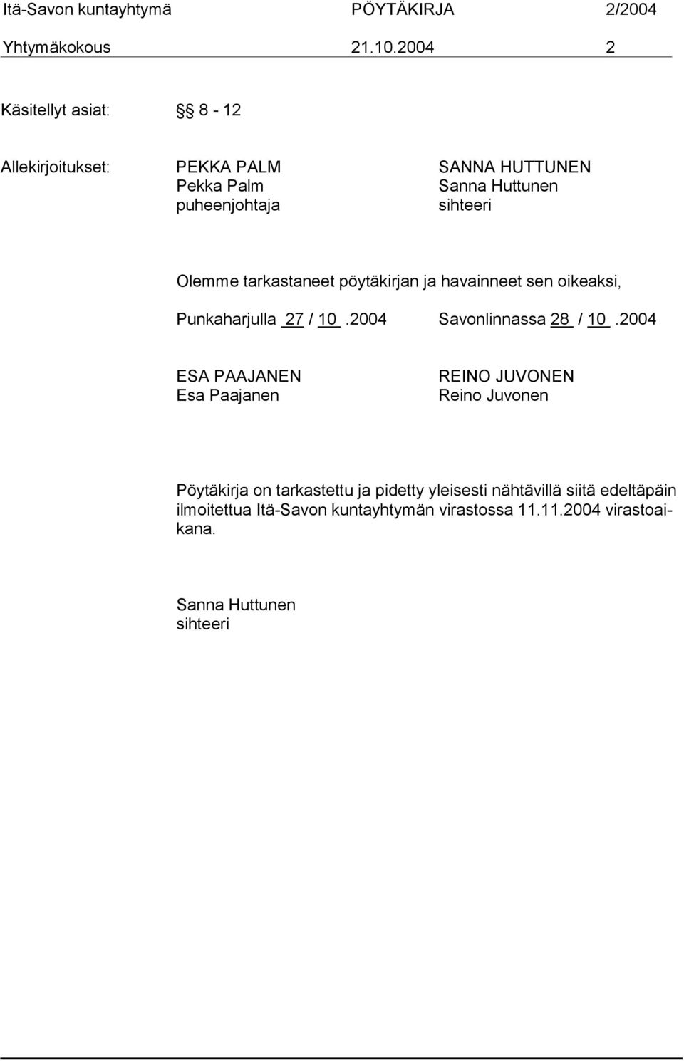 sihteeri Olemme tarkastaneet pöytäkirjan ja havainneet sen oikeaksi, Punkaharjulla 27 / 10.2004 Savonlinnassa 28 / 10.