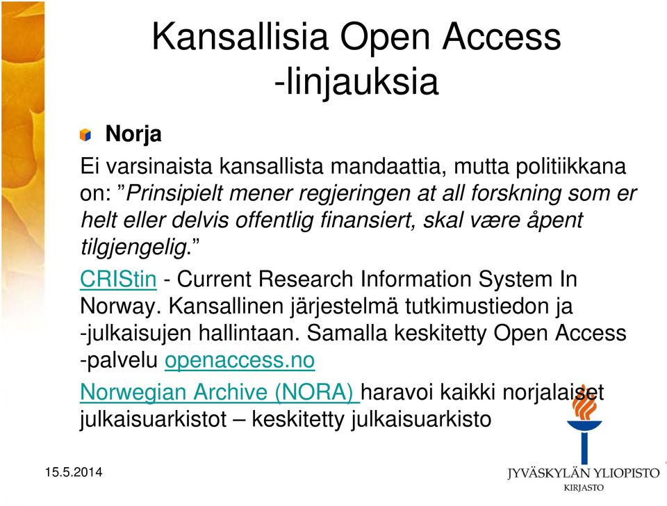 CRIStin - Current Research Information System In Norway. Kansallinen järjestelmä tutkimustiedon ja -julkaisujen hallintaan.