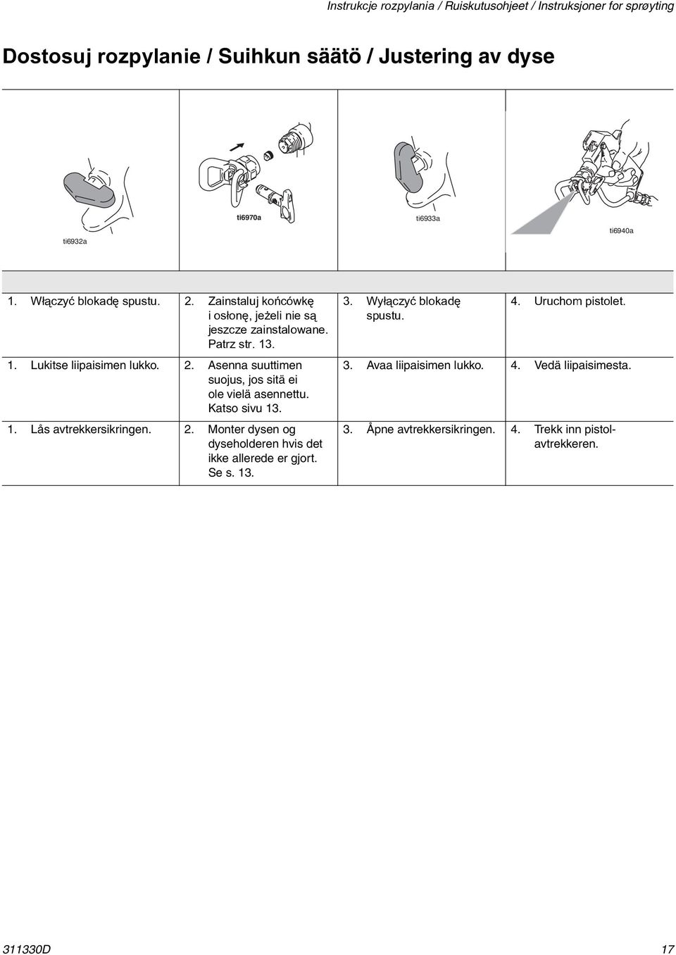 Katso sivu 13. 1. Lås avtrekkersikringen. 2. Monter dysen og dyseholderen hvis det ikke allerede er gjort. Se s. 13. 3. Wy³¹czyæ blokadê spustu. 4.