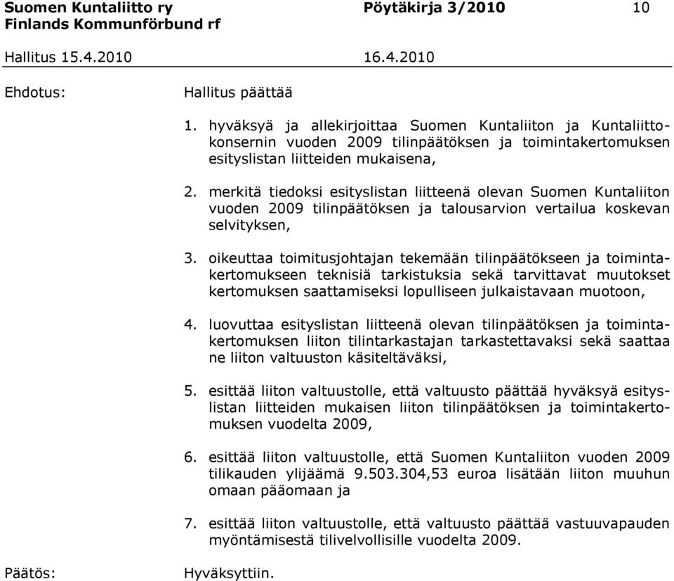 merkitä tiedoksi esityslistan liitteenä olevan Suomen Kuntaliiton vuoden 2009 tilinpäätöksen ja talousarvion vertailua koskevan selvityksen, 3.