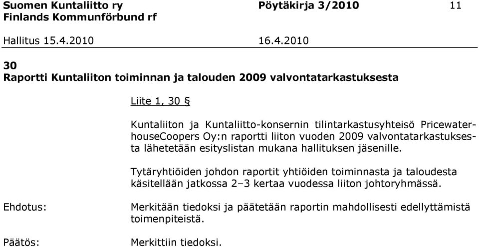 lähetetään esityslistan mukana hallituksen jäsenille.