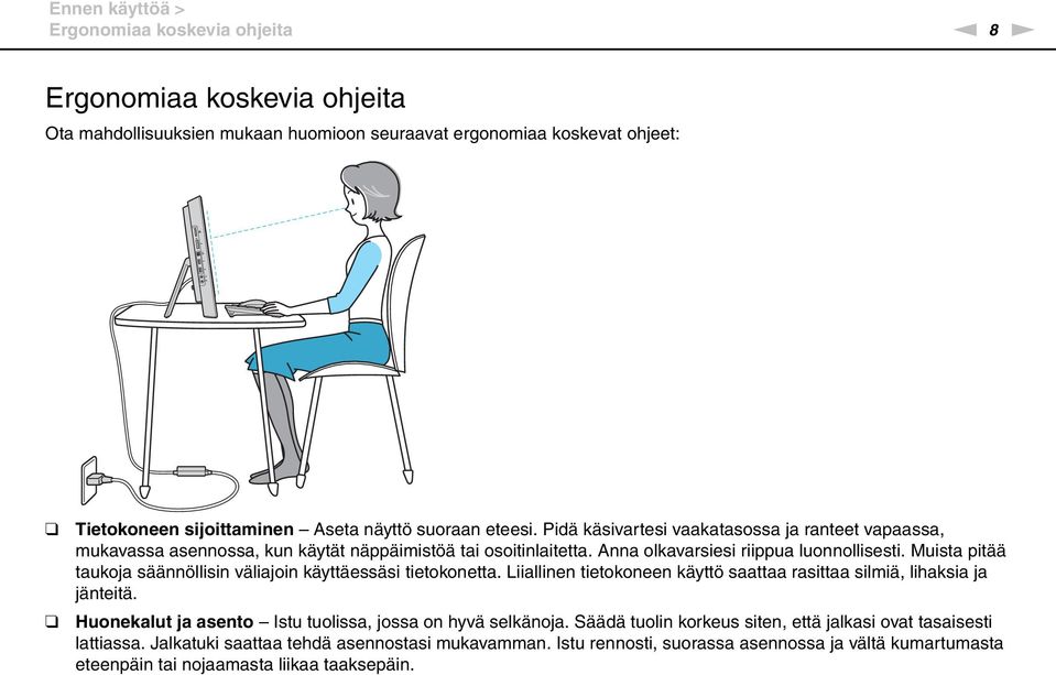 Muista pitää taukoja säännöllisin väliajoin käyttäessäsi tietokonetta. Liiallinen tietokoneen käyttö saattaa rasittaa silmiä, lihaksia ja jänteitä.