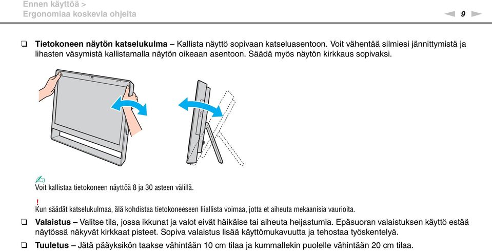 Voit kallistaa tietokoneen näyttöä 8 ja 30 asteen välillä.! Kun säädät katselukulmaa, älä kohdistaa tietokoneeseen liiallista voimaa, jotta et aiheuta mekaanisia vaurioita.