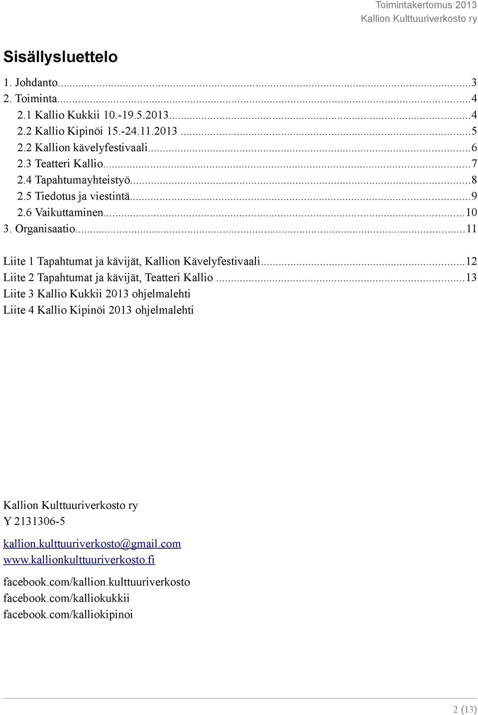 ..11 Liite 1 Tapahtumat ja kävijät, Kallion Kävelyfestivaali...12 Liite 2 Tapahtumat ja kävijät, Teatteri Kallio.