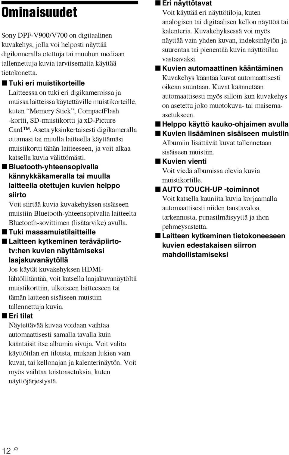 Aseta yksinkertaisesti digikameralla ottamasi tai muulla laitteella käyttämäsi muistikortti tähän laitteeseen, ja voit alkaa katsella kuvia välittömästi.