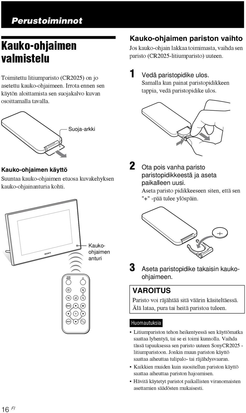 Samalla kun painat paristopidikkeen tappia, vedä paristopidike ulos. Suoja-arkki Kauko-ohjaimen käyttö Suuntaa kauko-ohjaimen etuosa kuvakehyksen kauko-ohjainanturia kohti.