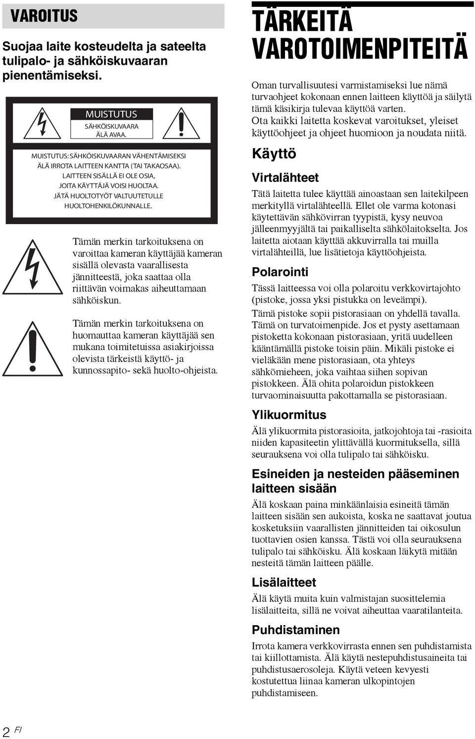 Tämän merkin tarkoituksena on varoittaa kameran käyttäjää kameran sisällä olevasta vaarallisesta jännitteestä, joka saattaa olla riittävän voimakas aiheuttamaan sähköiskun.