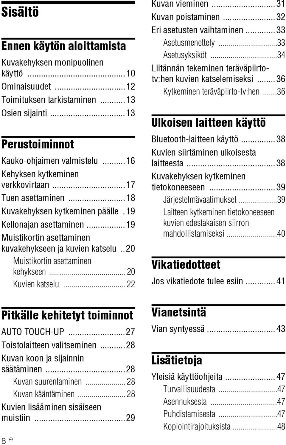 .20 Muistikortin asettaminen kehykseen... 20 Kuvien katselu... 22 Pitkälle kehitetyt toiminnot AUTO TOUCH-UP...27 Toistolaitteen valitseminen...28 Kuvan koon ja sijainnin säätäminen.