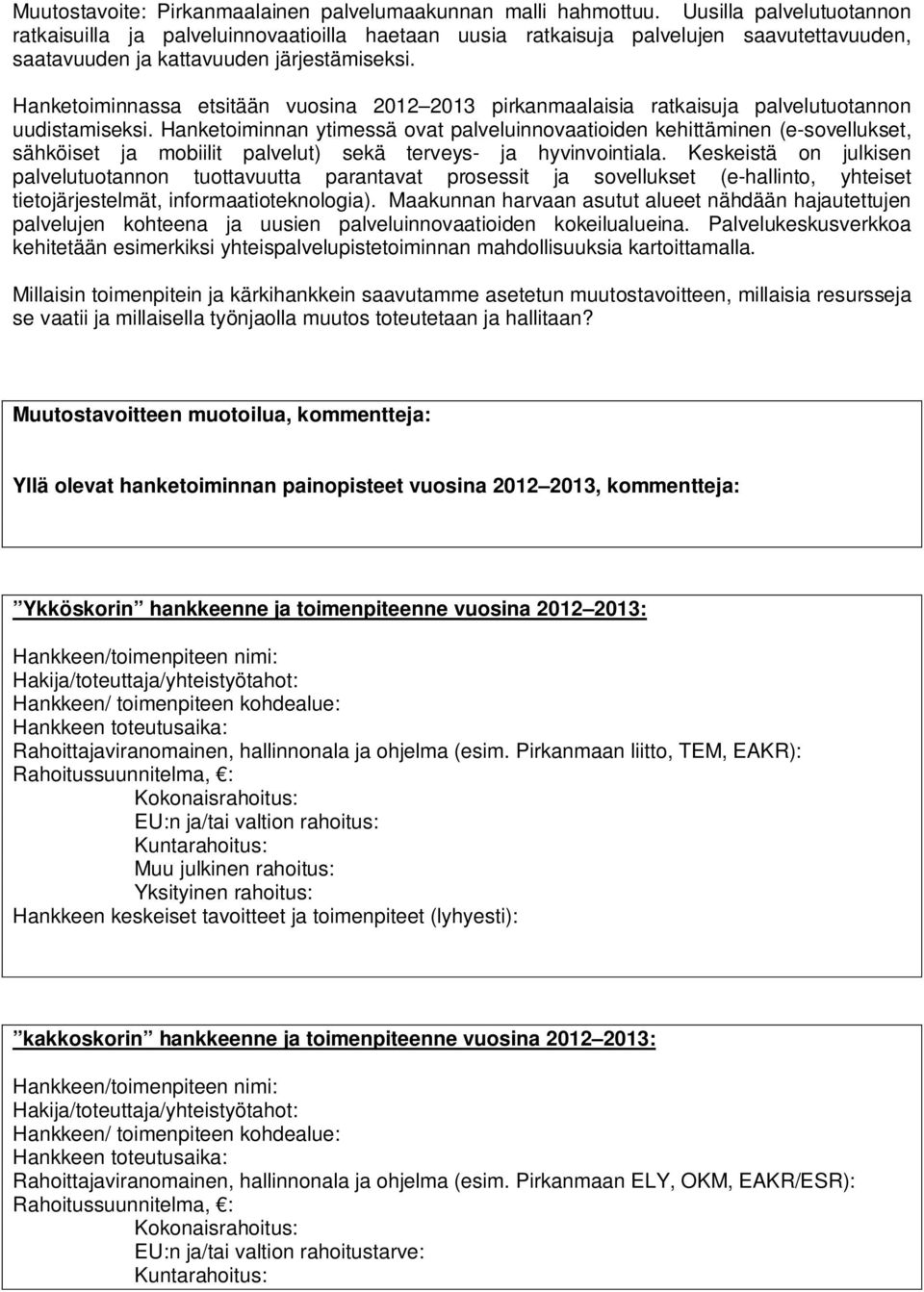 Hanketoiminnassa etsitään vuosina 2012 2013 pirkanmaalaisia ratkaisuja palvelutuotannon uudistamiseksi.