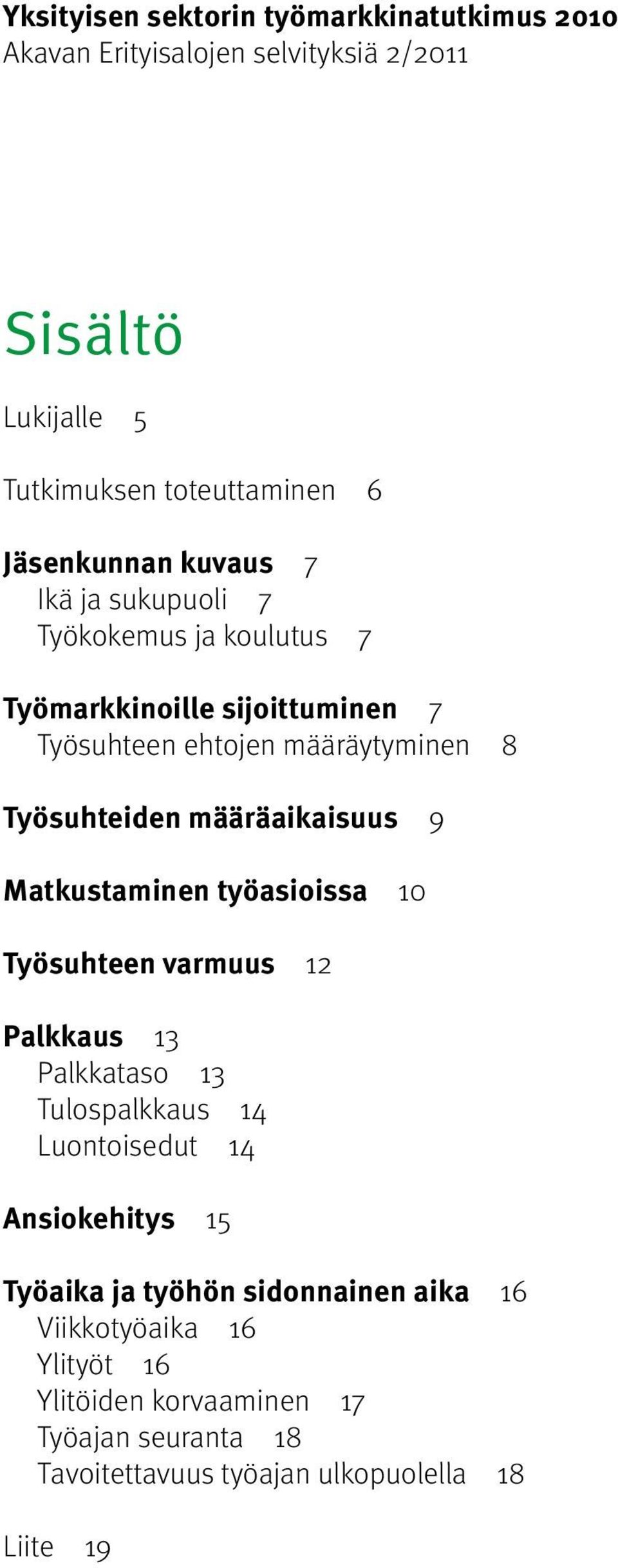 määräaikaisuus 9 Matkustaminen työasioissa 10 Työsuhteen varmuus 12 Palkkaus 13 Palkkataso 13 Tulospalkkaus 1 Luontoisedut 1 Ansiokehitys 15