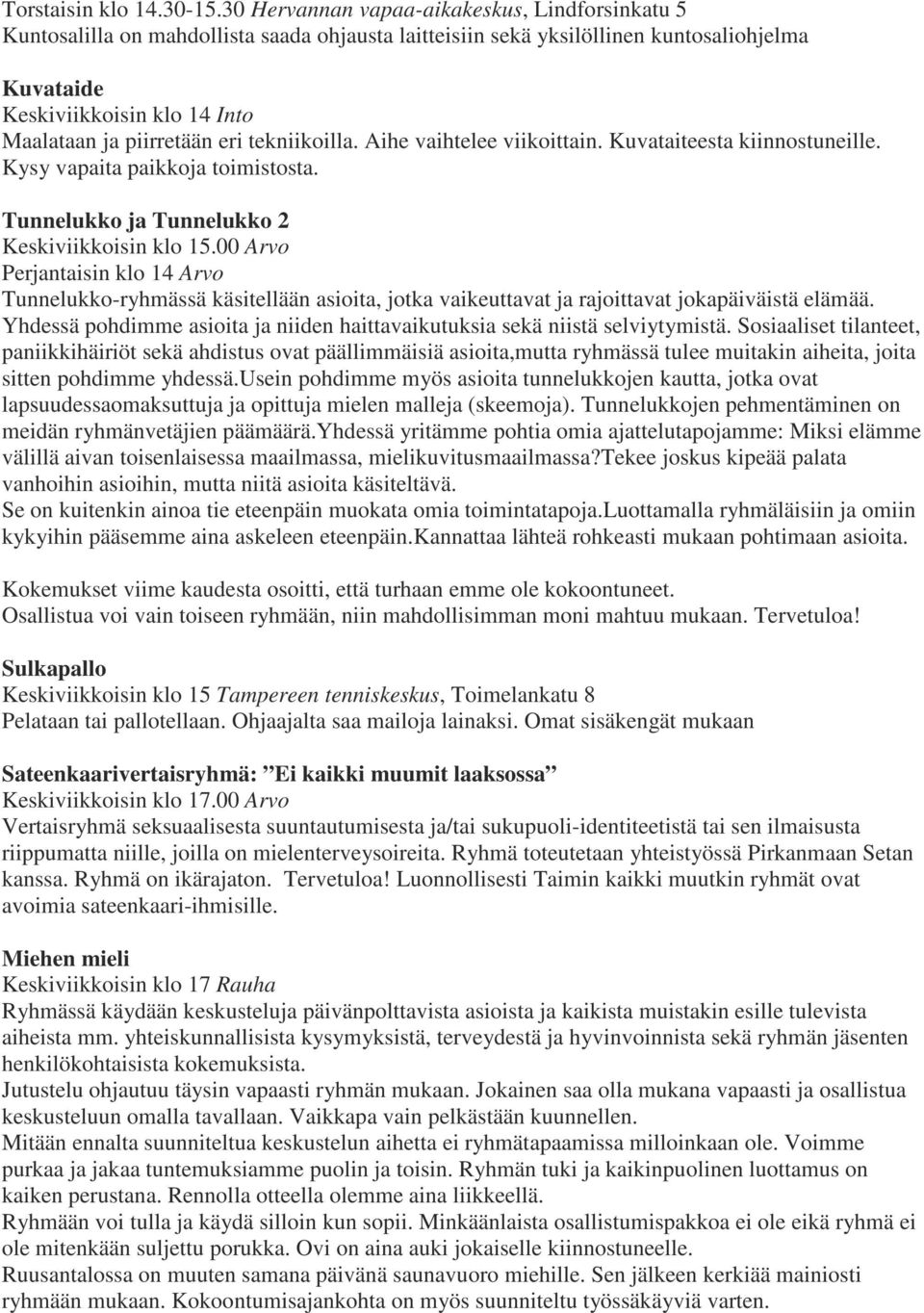 eri tekniikoilla. Aihe vaihtelee viikoittain. Kuvataiteesta kiinnostuneille. Kysy vapaita paikkoja toimistosta. Tunnelukko ja Tunnelukko 2 Keskiviikkoisin klo 15.