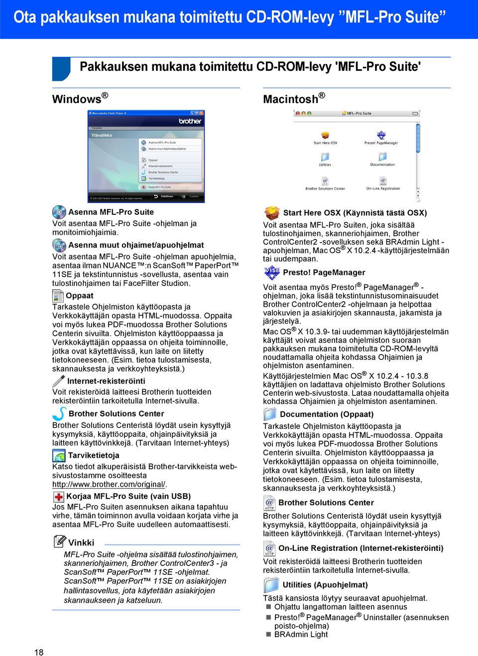 FaceFilter Studion. Oppaat Tarkastele Ohjelmiston käyttöopasta ja Verkkokäyttäjän opasta HTML-muodossa. Oppaita voi myös lukea PDF-muodossa Brother Solutions Centerin sivuilta.