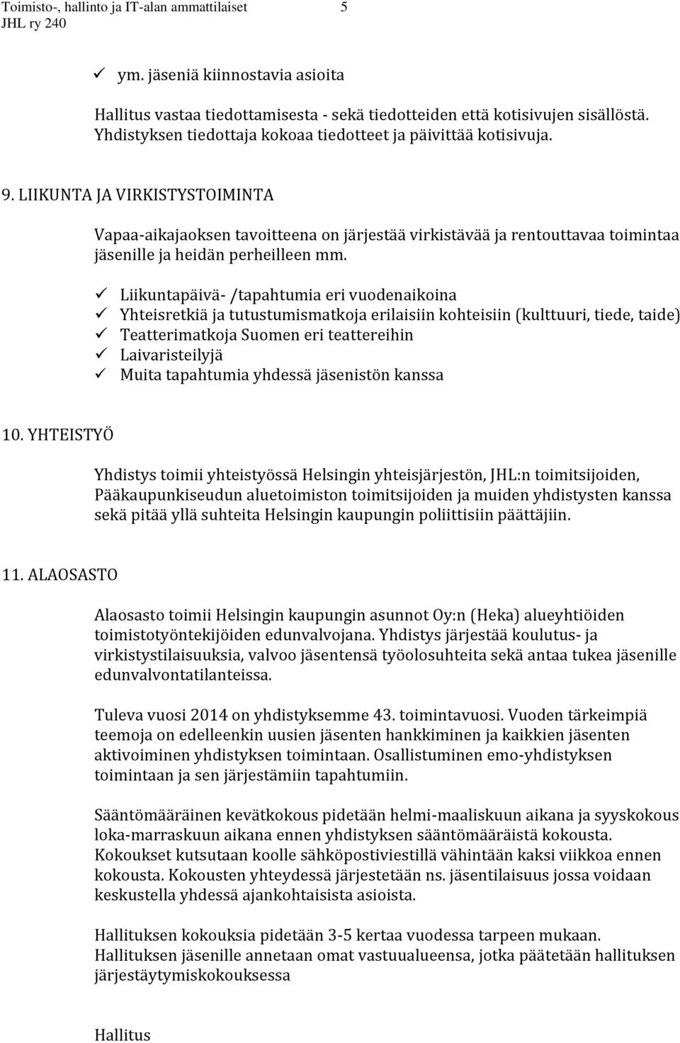 LIIKUNTA JA VIRKISTYSTOIMINTA Vapaa-aikajaoksen tavoitteena on järjestää virkistävää ja rentouttavaa toimintaa jäsenille ja heidän perheilleen mm.