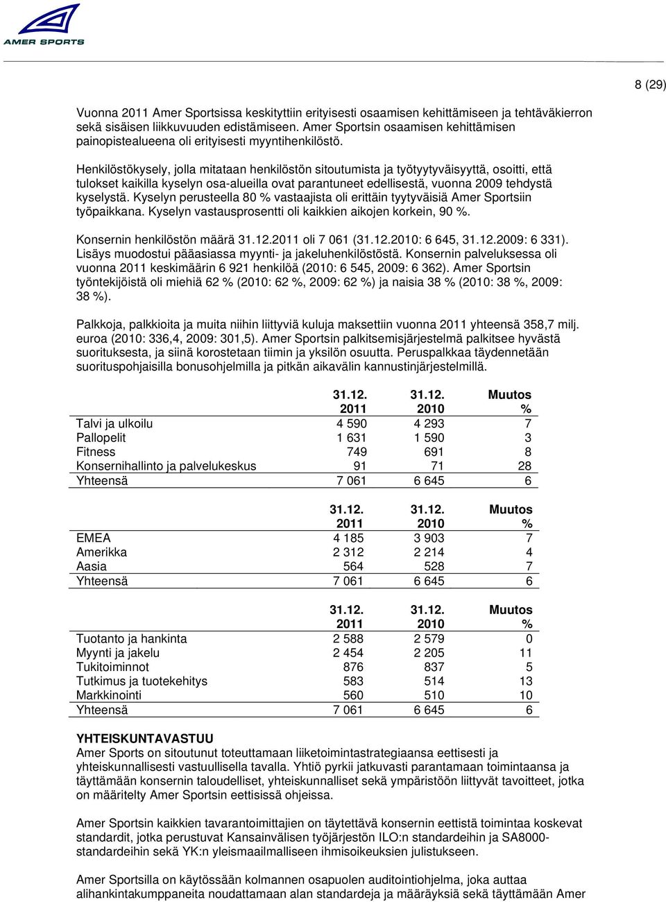 Henkilöstökysely, jolla mitataan henkilöstön sitoutumista ja työtyytyväisyyttä, osoitti, että tulokset kaikilla kyselyn osa-alueilla ovat parantuneet edellisestä, vuonna 2009 tehdystä kyselystä.