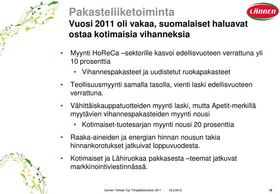 Vähittäiskauppatuotteiden myynti laski, mutta Apetit-merkillä myytävien vihannespakasteiden myynti nousi Kotimaiset-tuotesarjan myynti nousi 20 prosenttia